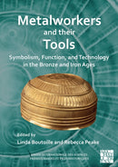 Metalworkers and Their Tools : Symbolism, Function, and Technology in the Bronze and Iron Ages-9781803276243