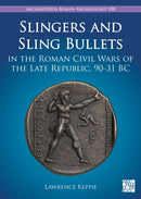 Slingers and Sling Bullets in the Roman Civil Wars of the Late Republic, 90-31 BC-9781803276403