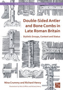 Double-Sided Antler and Bone Combs in Late Roman Britain : Stylistic Groups, Context and Status-9781803276441