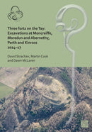 Three Forts on the Tay : Excavations at Moncreiffe, Moredun and Abernethy, Perth and Kinross 2014-17-9781803276588