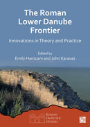 The Roman Lower Danube Frontier : Innovations in Theory and Practice-9781803276625