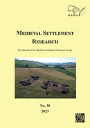 Medieval Settlement Research No. 38, 2023 : The Journal of the Medieval Settlement Research Group-9781803276649