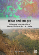 Ideas and Images : A Historical Interpretation of Eastern Vindhyan Rock Art, India-9781803277028