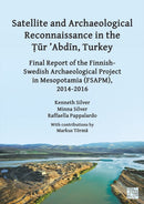 Satellite and Archaeological Reconnaissance in the Tur 'Abdin, Turkey : Final Report of the Finnish Swedish Archaeological Project in Mesopotamia (Fsapm), 2014-2016-9781803277127