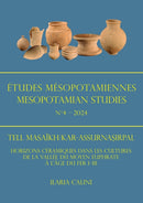 Etudes Mesopotamiennes - Mesopotamian Studies N4 - 2024 : Tell Masaikh/Kar-Assurnasirpal: Horizons Ceramiques Dans Les Cultures de la Vallee Du Moyen Euphrate a l'Age Du Fer I-III-9781803277141