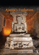 Ajanta's Evolution : From Savakayana to Bodhisatvayana Amid Hunnic Turmoil-9781803277172