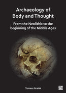 Archaeology of Body and Thought : From the Neolithic to the Beginning of the Middle Ages-9781803277219