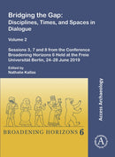 Bridging the Gap: Disciplines, Times, and Spaces in Dialogue - Volume 2 : Sessions 3, 7 and 8 from the Conference Broadening Horizons 6 Held at the Freie Universitat Berlin, 24-28 June 2019-9781803277288