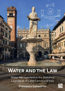 Water and the Law : Water Management in the Statutory Legislation of Later Communal Italy-9781803277363