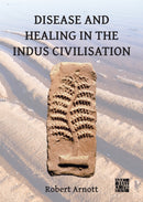 Disease and Healing in the Indus Civilisation-9781803277387