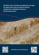 Neolithic Pits, Late Bronze Age/Early Iron Age Pit Alignments and Iron Age to Roman Settlements at Wollaston Quarry, Northamptonshire-9781803277516