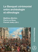 Le Banquet Ceremoniel Entre Archeologie Et Ethnologie-9781803277554
