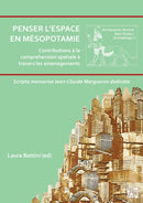 Penser l’espace en Mésopotamie : contributions à la compréhension spatiale à travers les aménagements