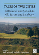 Tales of Two Cities : Settlement and Suburb in Old Sarum and Salisbury-9781803277592