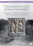 Thermalism in the Roman Provinces : The Role of Medicinal Mineral Waters across the Empire-9781803277752