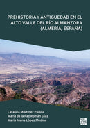 Prehistoria Y Antiguedad En El Alto Valle del Rio Almanzora (Almeria, Espana)-9781803277776