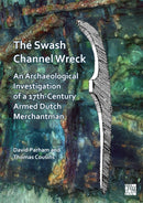The Swash Channel Wreck : An Archaeological Investigation of a 17th-Century Armed Dutch Merchantman-9781803277875