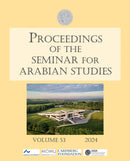 Proceedings of the Seminar for Arabian Studies Volume 53 2024 : Papers from the fifty-sixth meeting of the Seminar for Arabian Studies held in Aarhus 4-6 August 2023-9781803277912