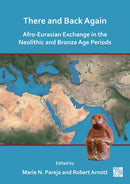 There and Back Again : Afro-Eurasian Exchange in the Neolithic and Bronze Age Periods-9781803278056