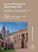 Current Research in Egyptology 2023 : Proceedings of the Twenty-Third Annual Symposium, University of Basel, 10-14 September 2023-9781803278216