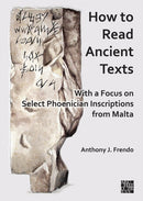 How to Read Ancient Texts : With a Focus on Select Phoenician Inscriptions from Malta-9781803278278