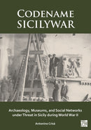 Codename SICILYWAR: Archaeology, Museums, and Social Networks under Threat in Sicily during World War II-9781803278636