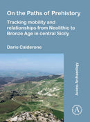 On the Paths of Prehistory : Tracking Mobility and Relationships from Neolithic to Bronze Age in Central Sicily-9781803278674