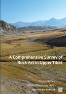 Comprehensive Survey of Rock Art in Upper Tibet: Volume IV