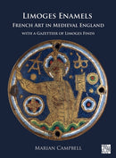 Limoges Enamels : French Art in Medieval England with a Gazetteer of Limoges Finds-9781803278834