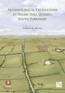 Archaeological Excavations at Holme Hall Quarry, South Yorkshire-9781803279251