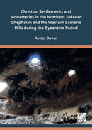 Christian Settlements and Monasteries in the Northern Judaean Shephelah and the Western Samaria Hills during the Byzantine Period-9781803279411