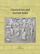 Classical Art and Ancient India : Proceedings of the Workshop Held in Oxford, 21-22 March 2023-9781803279633