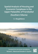 Spatial Analysis of Housing and Economic Complexes in the Upper Palaeolithic of Transbaikal (Southern Siberia)-9781803279794