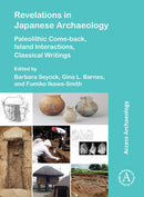 Revelations in Japanese Archaeology : Paleolithic Come-back, Island Interactions, Classical Writings-9781803279855