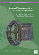 Cultural Transformations in Germania Secunda : A Holistic Approach to 'Barbarian' Migrations-9781803279916