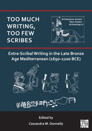 Too Much Writing, Too Few Scribes : Extra-Scribal Writing in the Late Bronze Age Mediterranean (1650-1100 Bce)-9781803279954