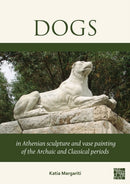 Dogs in Athenian Sculpture and Vase Painting of the Archaic and Classical Periods-9781803279978