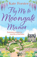 Fly Me to Moongate Manor : A feel-good romantic escapist read from Kate Forster-9781803281445