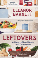 Leftovers : A History of Food Waste and Preservation-9781803281582