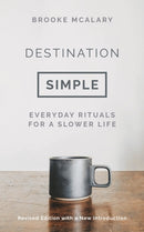 Destination Simple : Everyday Rituals for a Slower Life-9781803284262