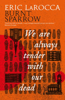 Burnt Sparrow - We Are Always Tender with Our Dead-9781803368696