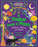 A Magical Guide to Plants : Folklore, History and Spells-9781803381633