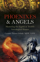 Phoenixes & Angels : Mastering the Eighth & Twelfth Astrological Houses-9781803410807