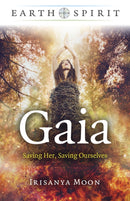 Earth Spirit – Gaia – Saving Her, Saving Ourselves