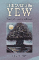 Cult of the Yew, The : Tree of Life, Mystery and Magic-9781803411538