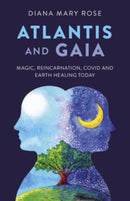 Atlantis and Gaia : Magic, Reincarnation, Covid and Earth Healing Today-9781803411583