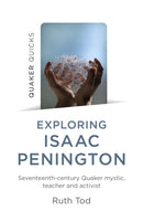 Exploring Isaac Penington: Seventeenth-Century Quaker mystic, teacher and activist-9781803411842
