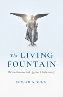 Living Fountain, The: Remembrances of Quaker Christianity-9781803412337