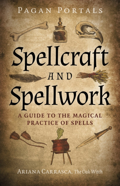 Pagan Portals – Spellcraft and Spellwork – A Guide to the Magical Practice of Spells