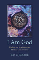 I Am God - Wisdom and Revelation from Mystical Consciousness-9781803412634